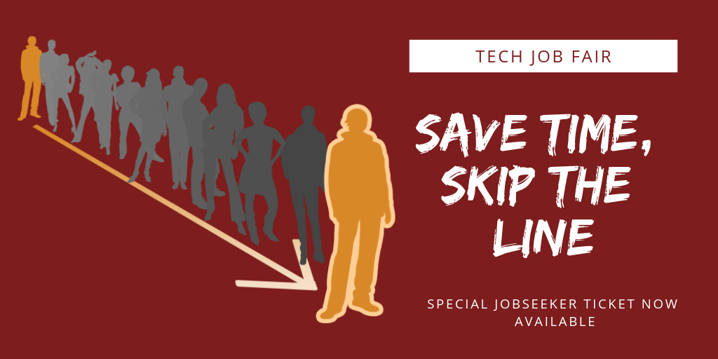 SAVE YOU SOME TIME SKIP THE LINE AT OUR UPCOMING TECH JOB FAIRS