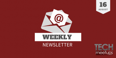 Tech Meetups Weekly Newsletter 16th August 2019