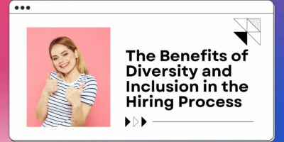 The Benefits of Diversity and Inclusion in the Hiring Process