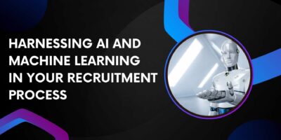 Harnessing AI and Machine Learning in Your Recruitment Process