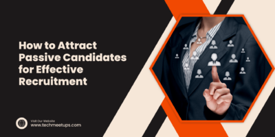How to Attract Passive Candidates for Effective Recruitment