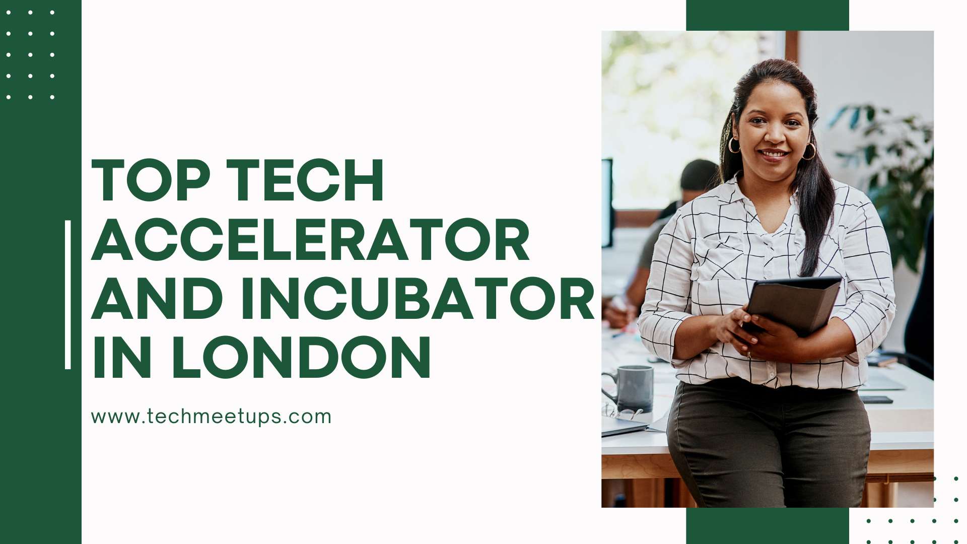 Supercharge Your Startup: Spotlight on London’s Top Tech Accelerator and Incubator