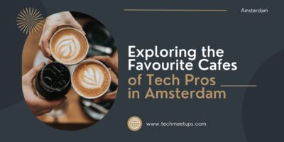 Favourite Cafes of Tech Pros in Amsterdam