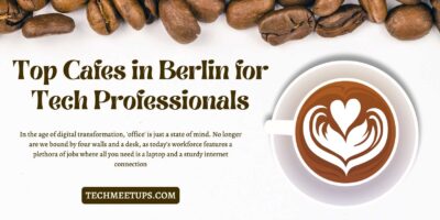 Top Cafes in Berlin for Tech Professionals