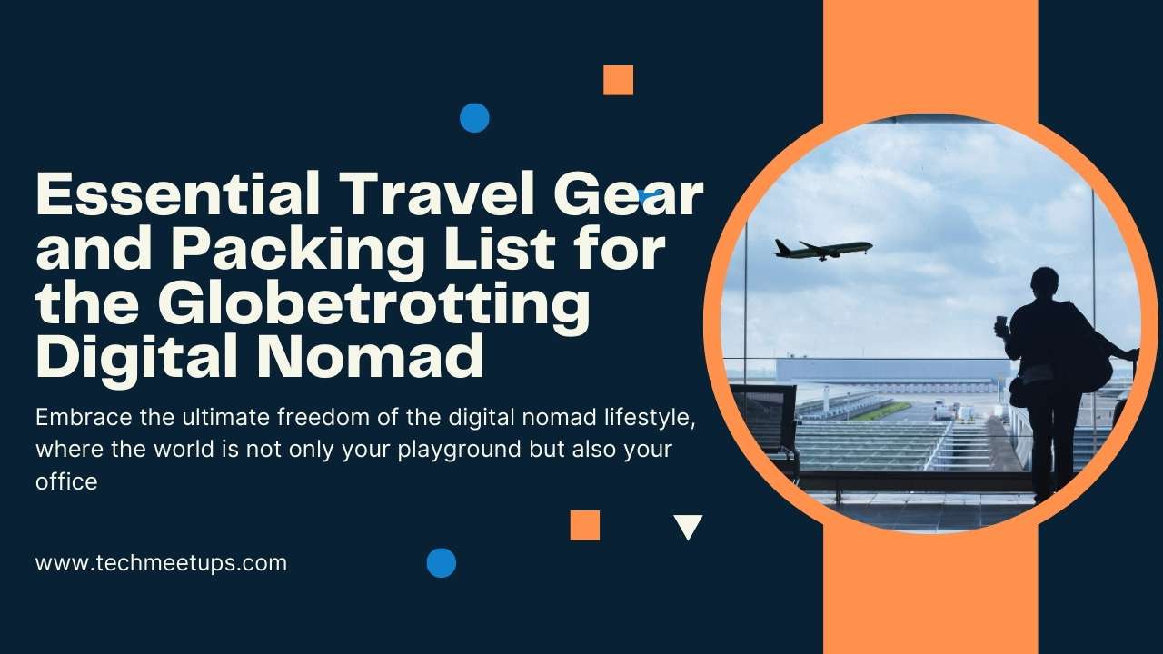 Essential Travel Gear and Packing List for the Globetrotting Digital Nomad